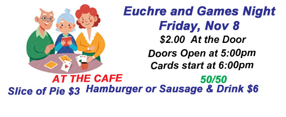 Euchre & Games Night on Friday, Nov 8 $2 at the door Doors open at 5 pm and cards start at 6 pm Food available at the cafe