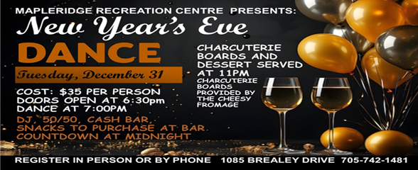 New Year's Eve Dance on Tuesday, December 31 $35 per person Doors open at 6:30 pm and dance from 7 to midnight. Snack at 11:00pm